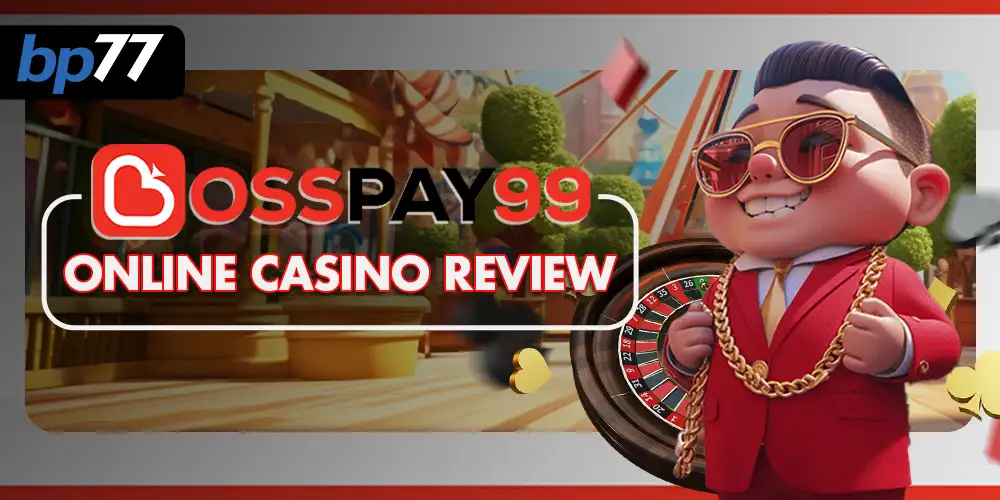 Bosspay99 Online Casino Review